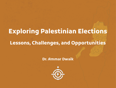 Exploring Palestinian Elections: Lessons, Challenges, and Opportunities