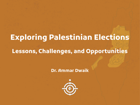 Exploring Palestinian Elections: Lessons, Challenges, and Opportunities
