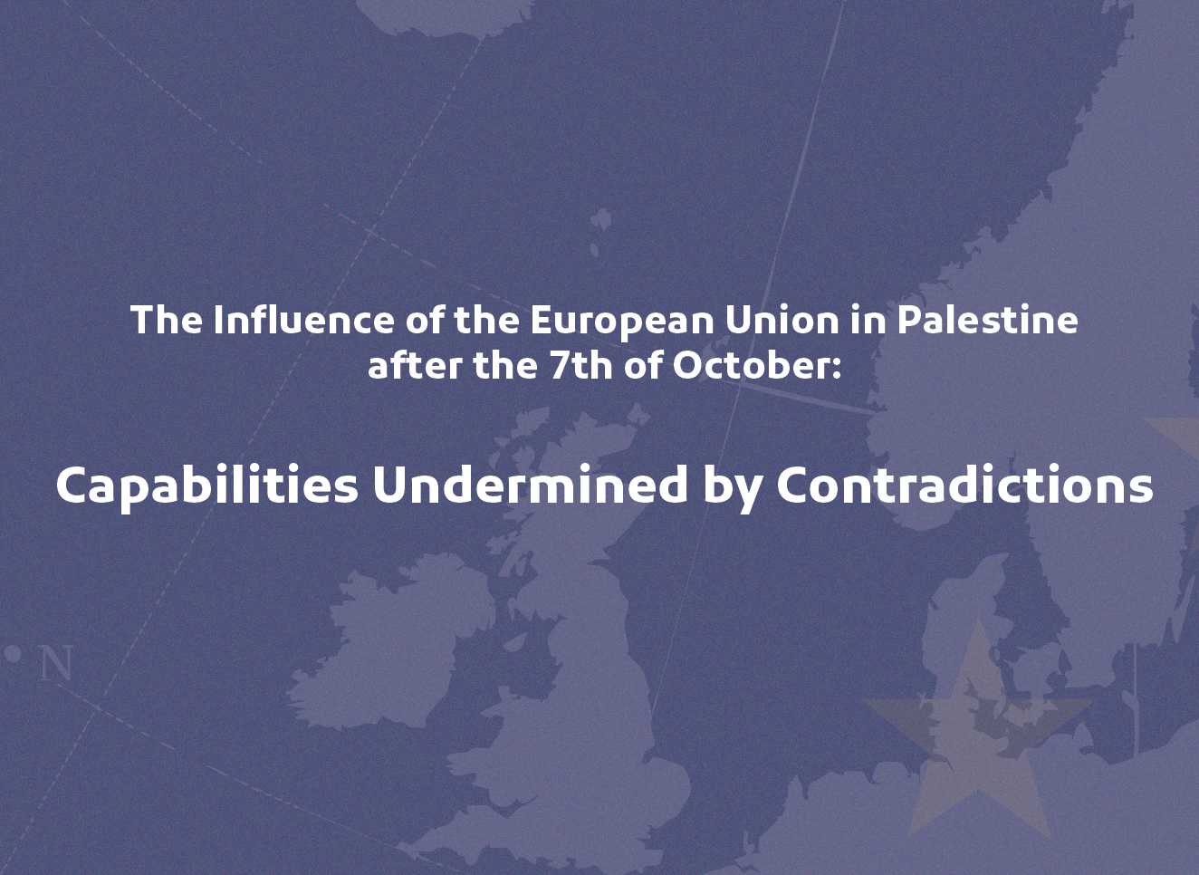 The Influence of The European Union in Palestine after the 7th of October: Capabilities Undermined by Contradictions